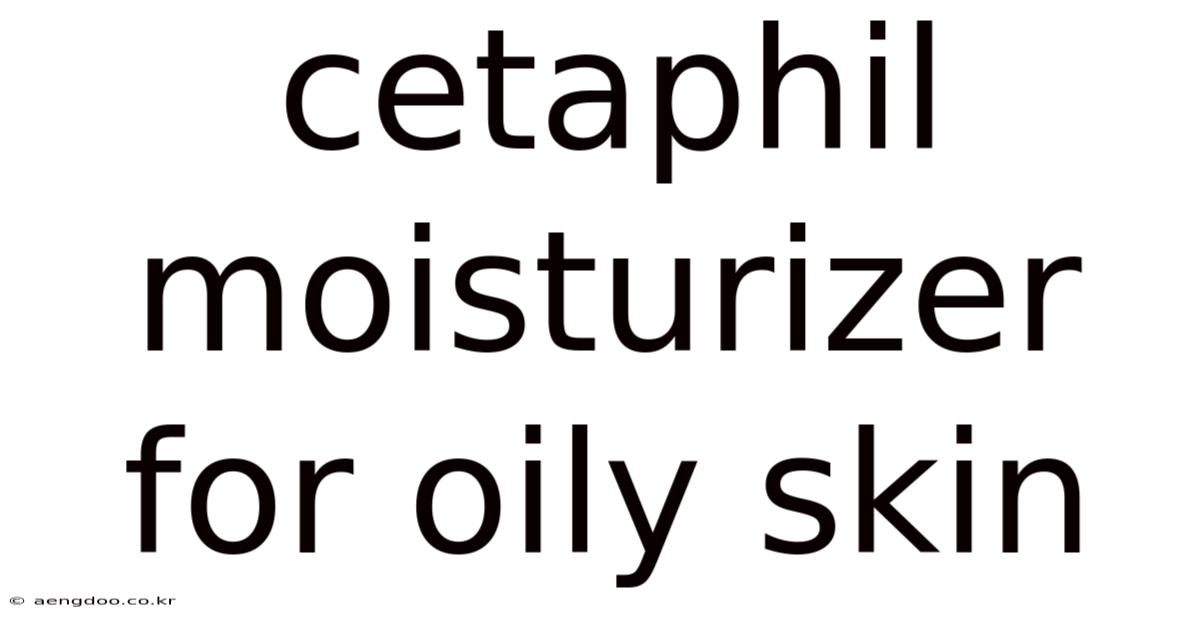 Cetaphil Moisturizer For Oily Skin
