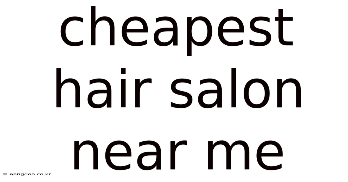 Cheapest Hair Salon Near Me