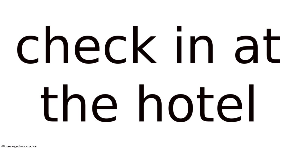 Check In At The Hotel