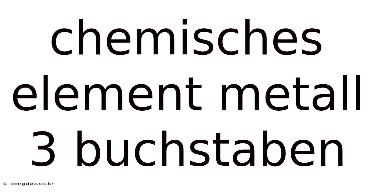Chemisches Element Metall 3 Buchstaben
