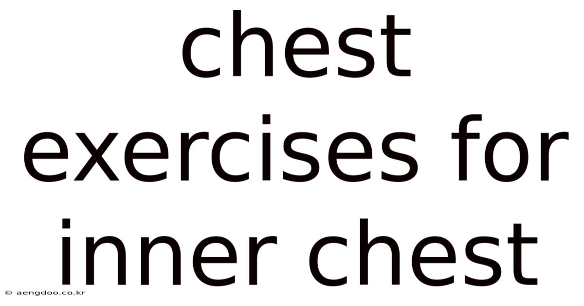 Chest Exercises For Inner Chest