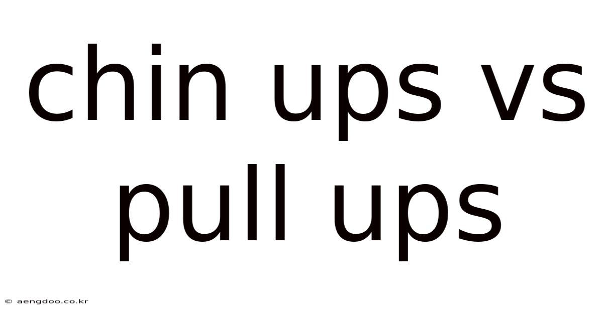 Chin Ups Vs Pull Ups