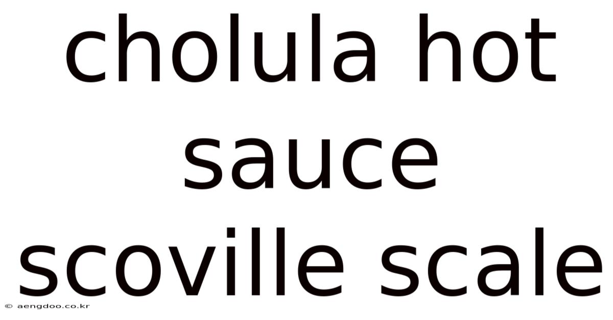 Cholula Hot Sauce Scoville Scale
