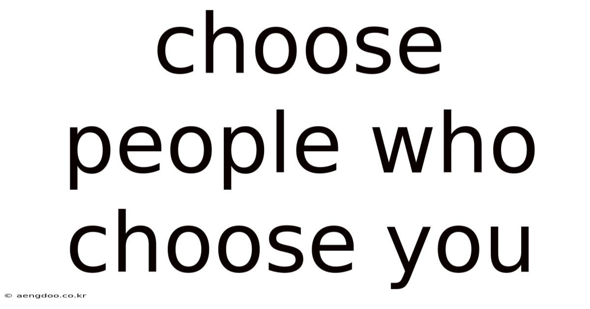 Choose People Who Choose You