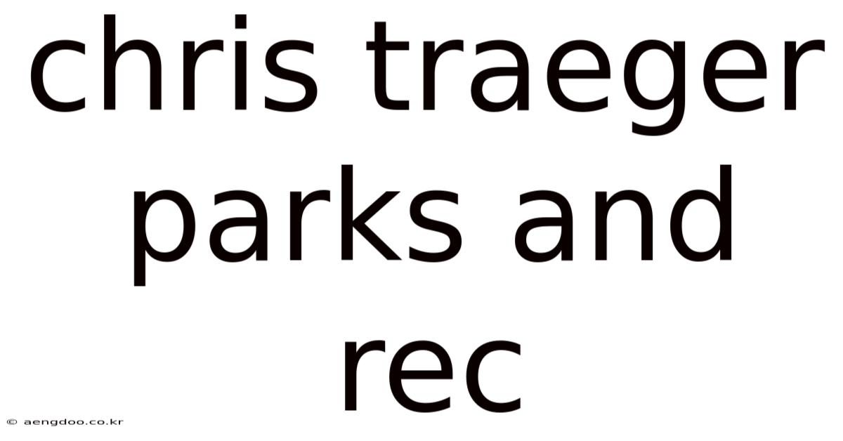 Chris Traeger Parks And Rec