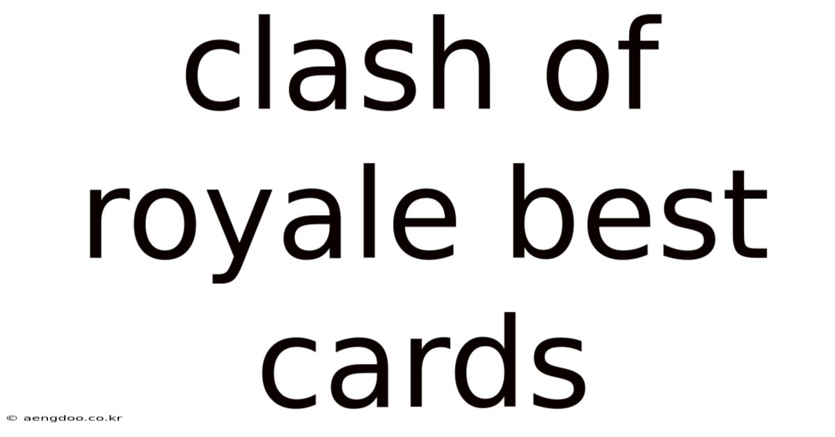 Clash Of Royale Best Cards