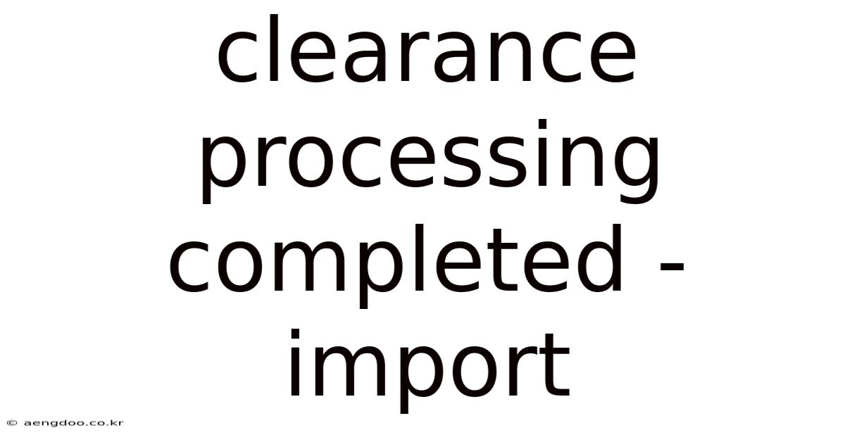 Clearance Processing Completed - Import