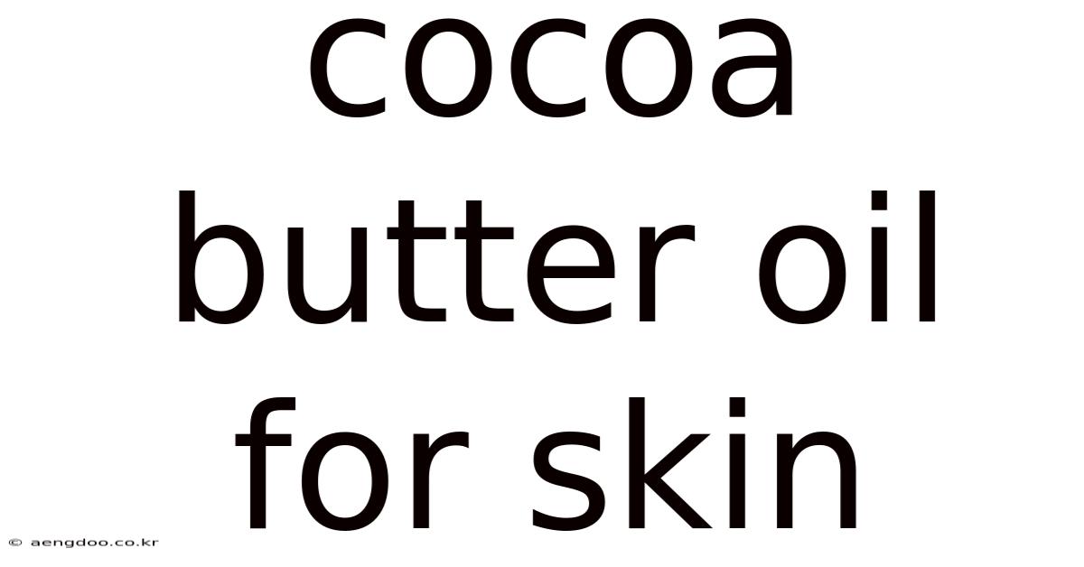 Cocoa Butter Oil For Skin