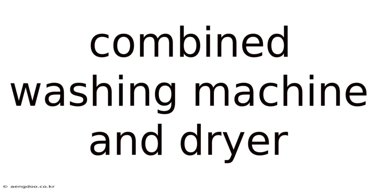 Combined Washing Machine And Dryer