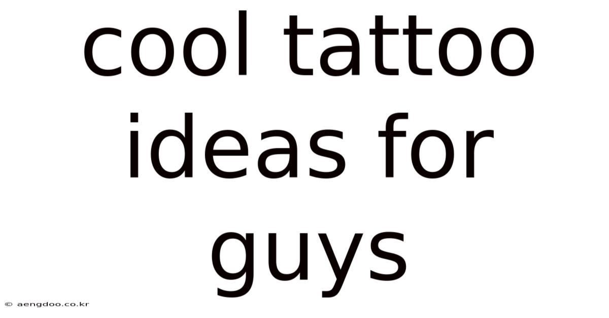 Cool Tattoo Ideas For Guys