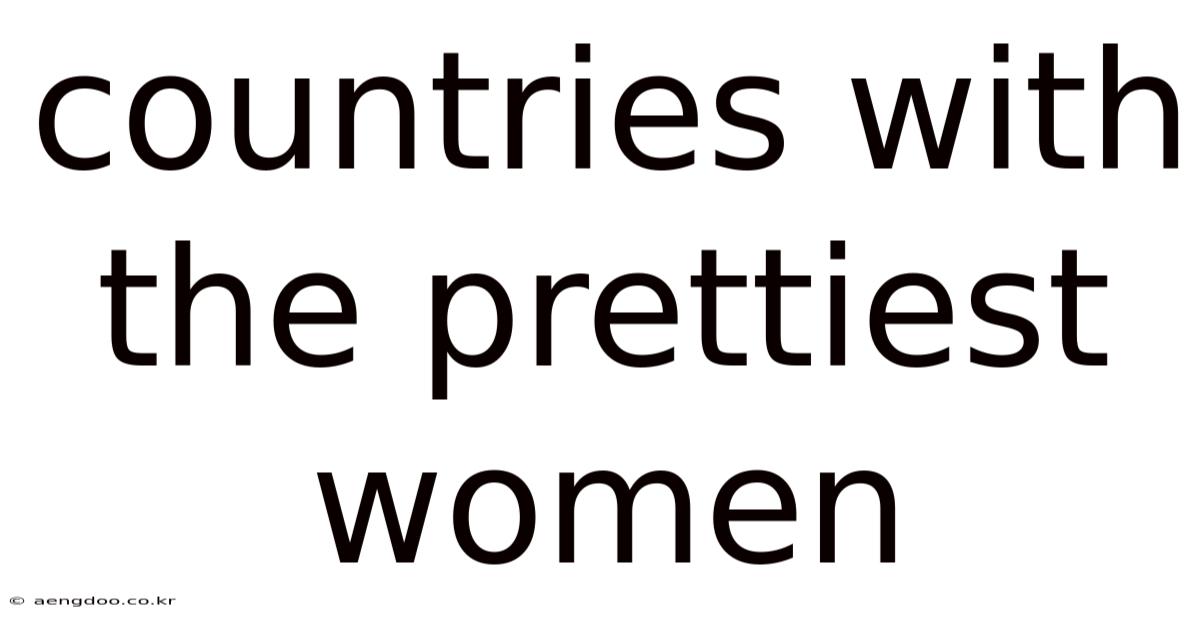 Countries With The Prettiest Women