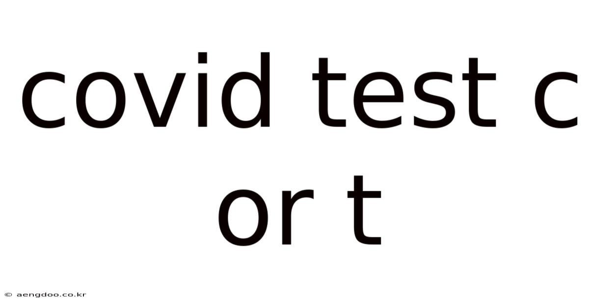 Covid Test C Or T