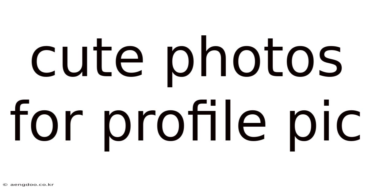 Cute Photos For Profile Pic