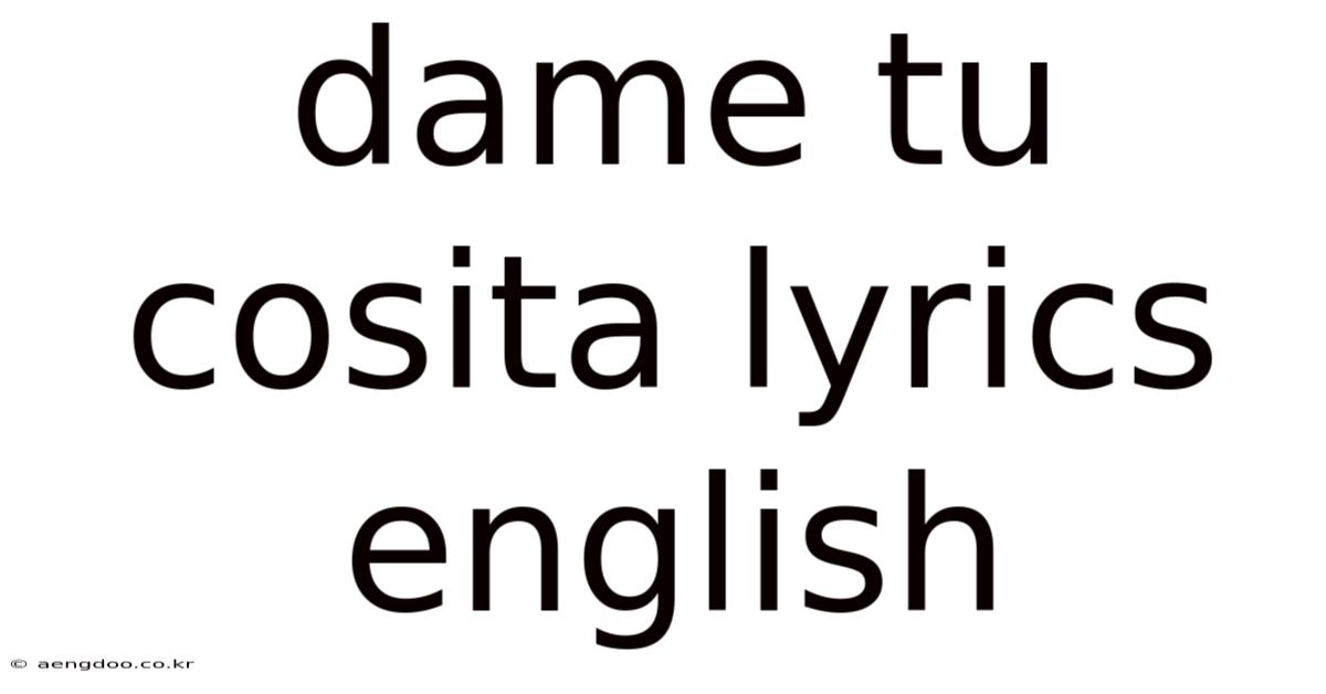 Dame Tu Cosita Lyrics English