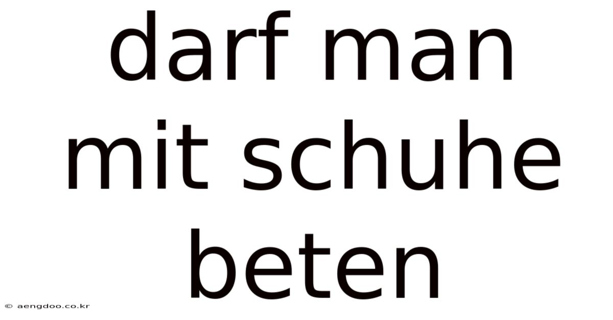 Darf Man Mit Schuhe Beten