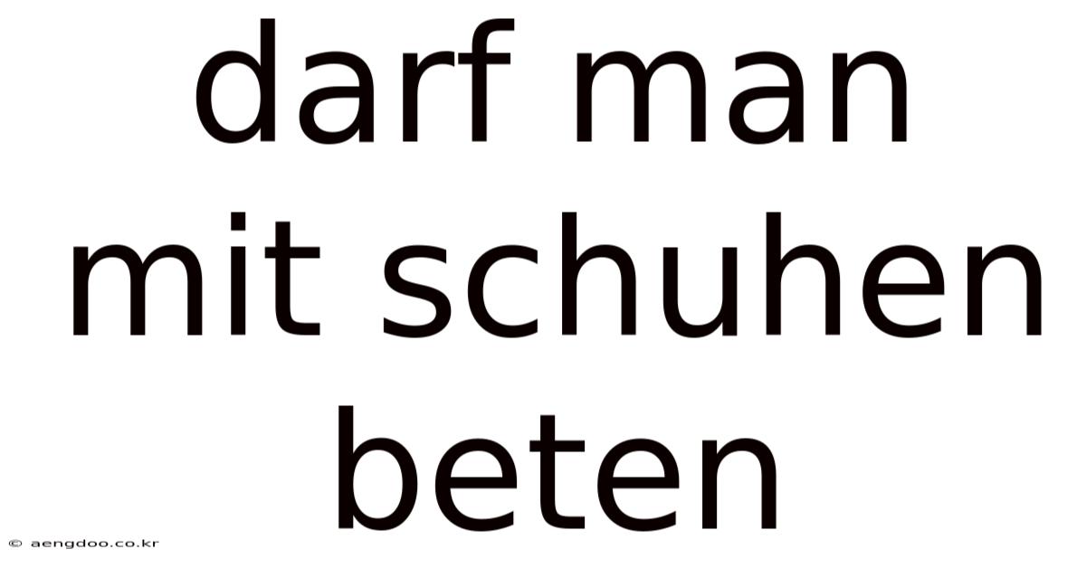 Darf Man Mit Schuhen Beten