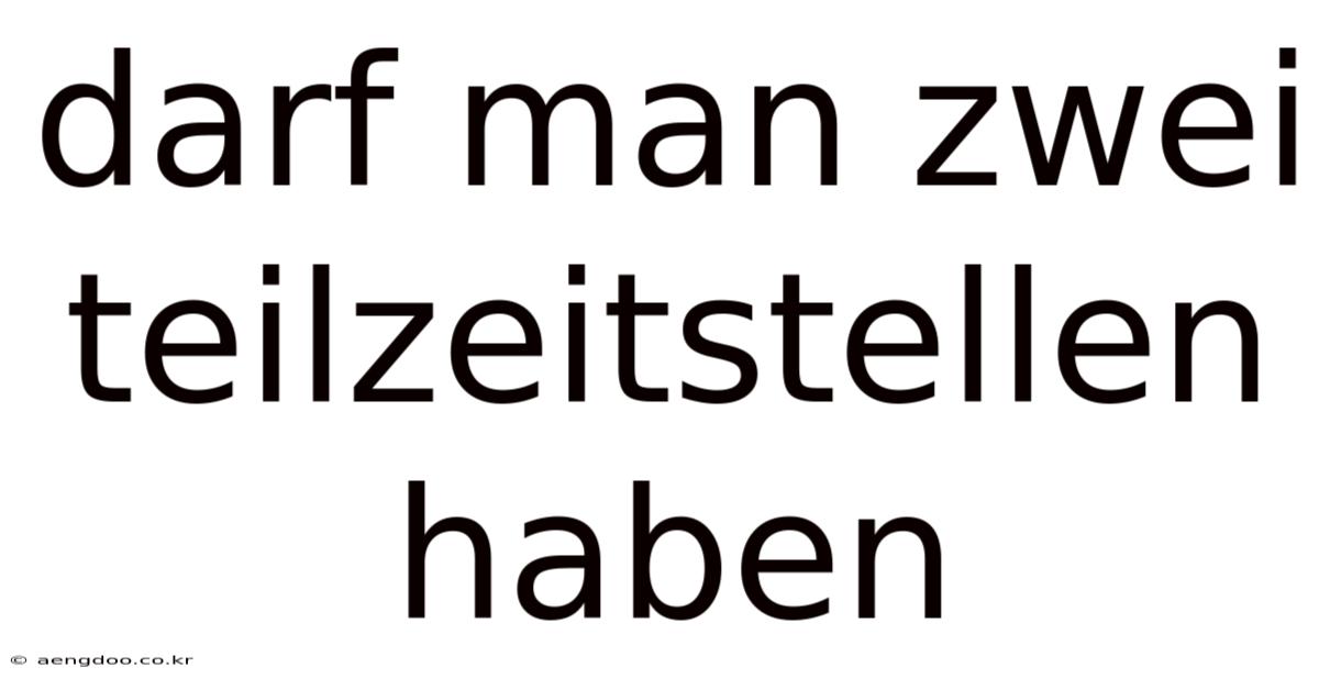 Darf Man Zwei Teilzeitstellen Haben