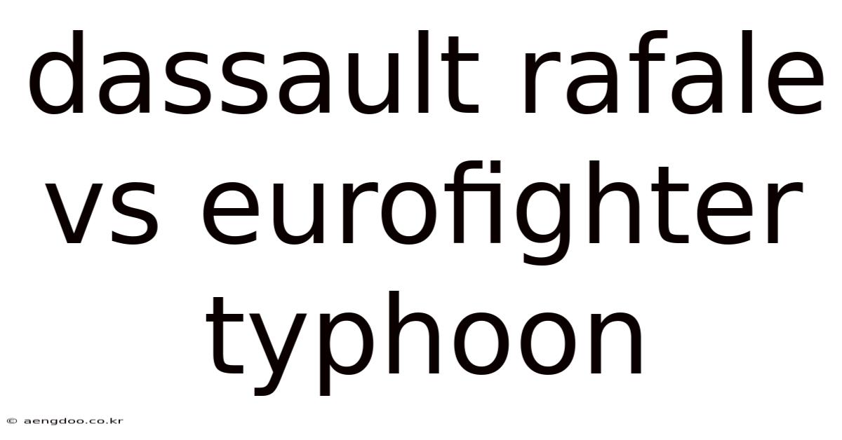 Dassault Rafale Vs Eurofighter Typhoon