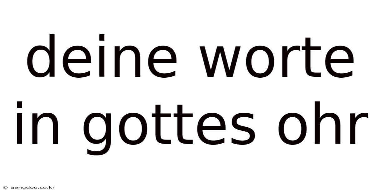 Deine Worte In Gottes Ohr