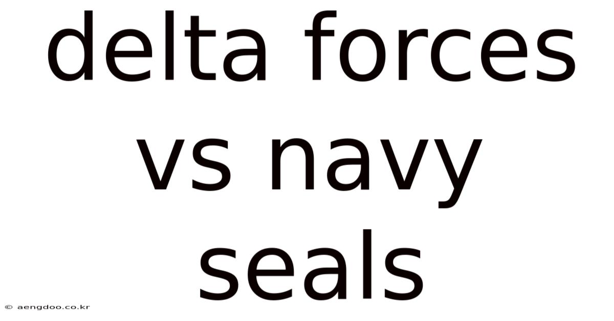 Delta Forces Vs Navy Seals