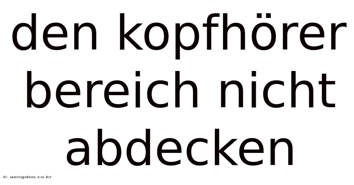 Den Kopfhörer Bereich Nicht Abdecken