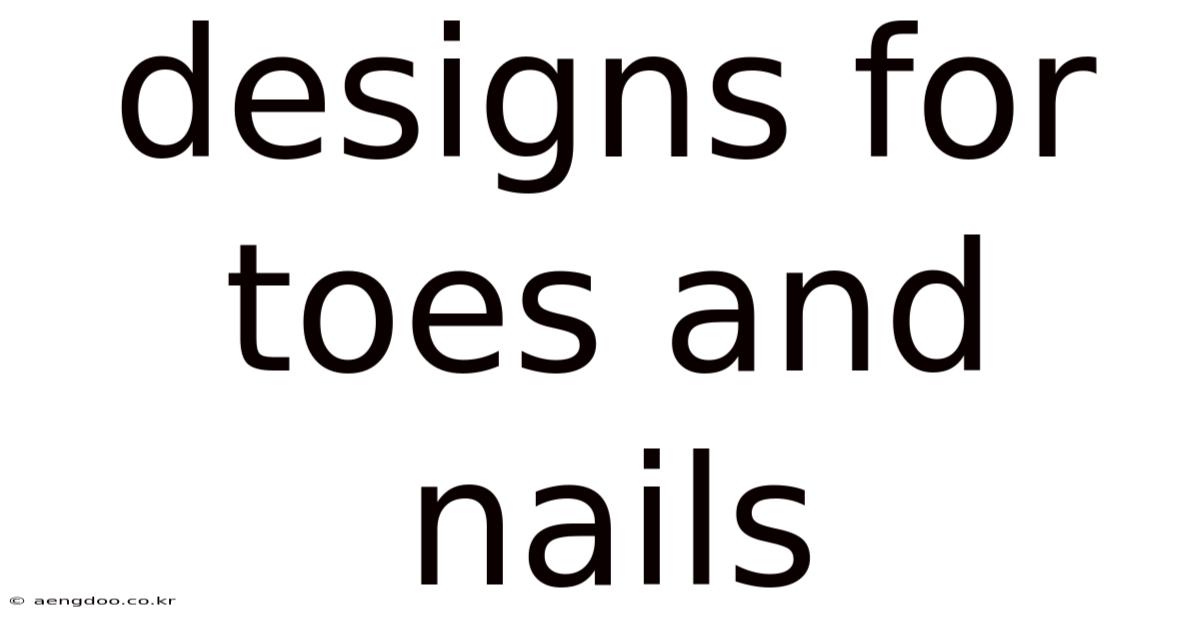 Designs For Toes And Nails