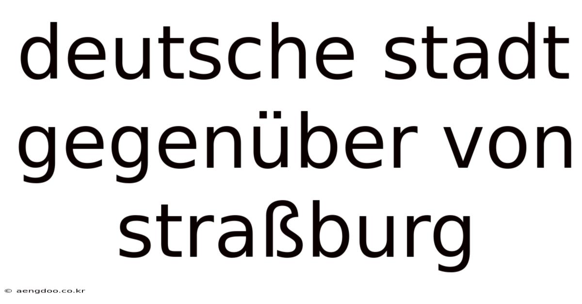 Deutsche Stadt Gegenüber Von Straßburg