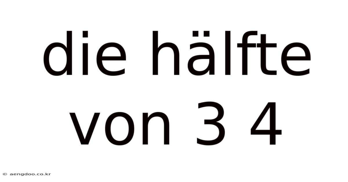 Die Hälfte Von 3 4