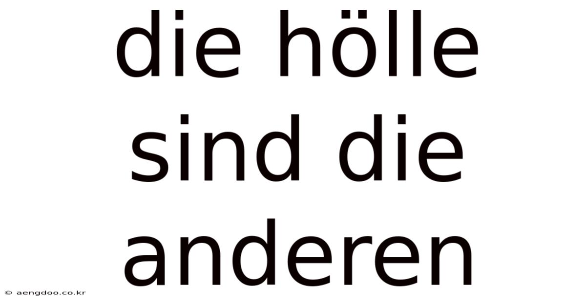 Die Hölle Sind Die Anderen