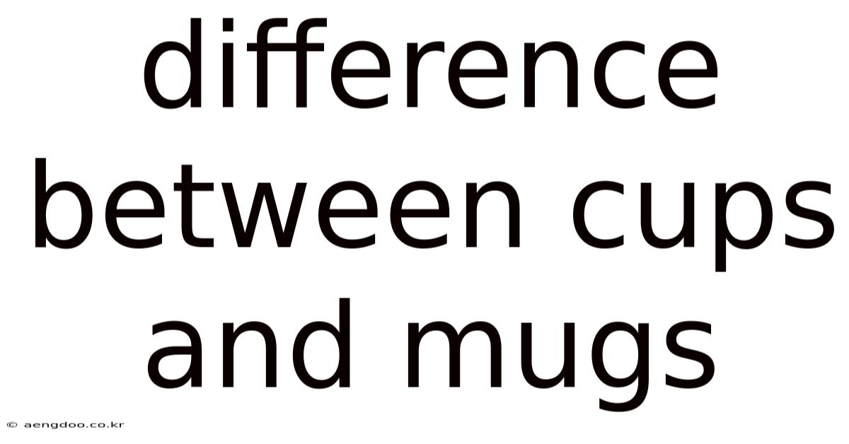 Difference Between Cups And Mugs