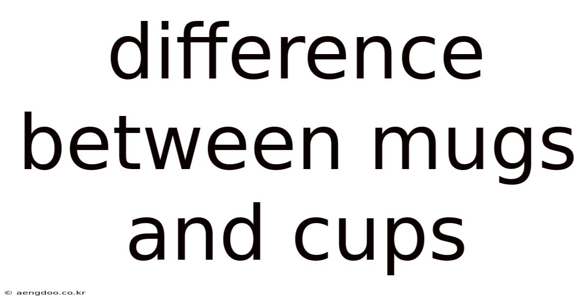 Difference Between Mugs And Cups