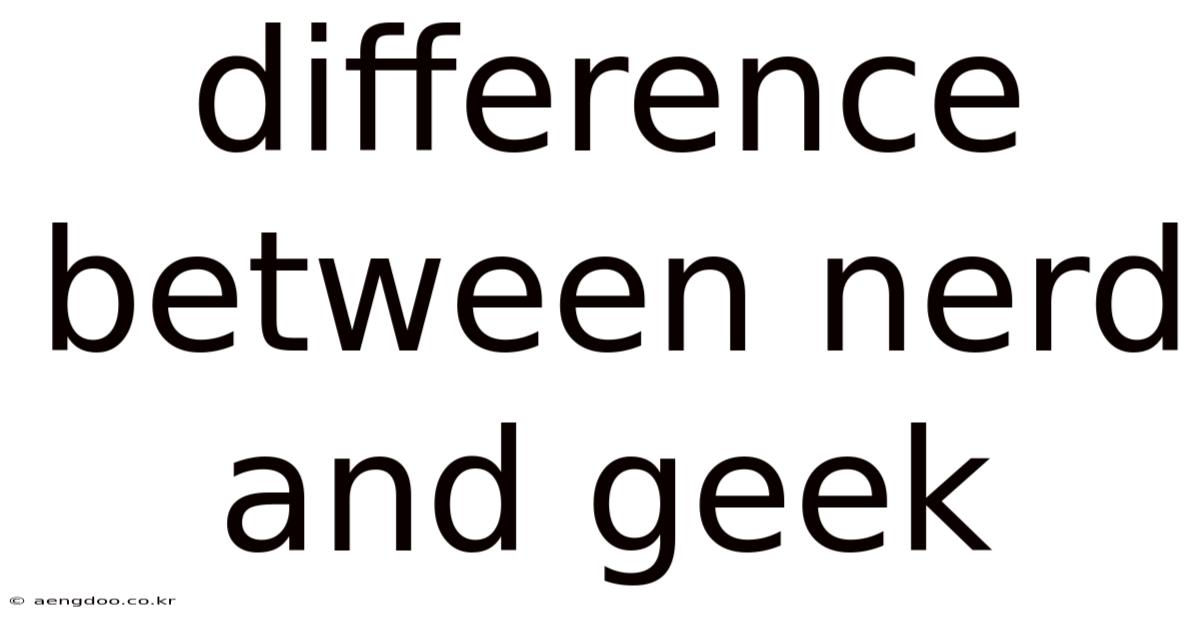 Difference Between Nerd And Geek