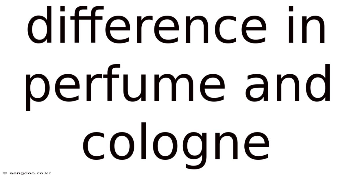 Difference In Perfume And Cologne