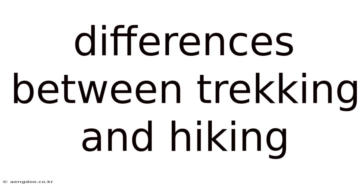 Differences Between Trekking And Hiking