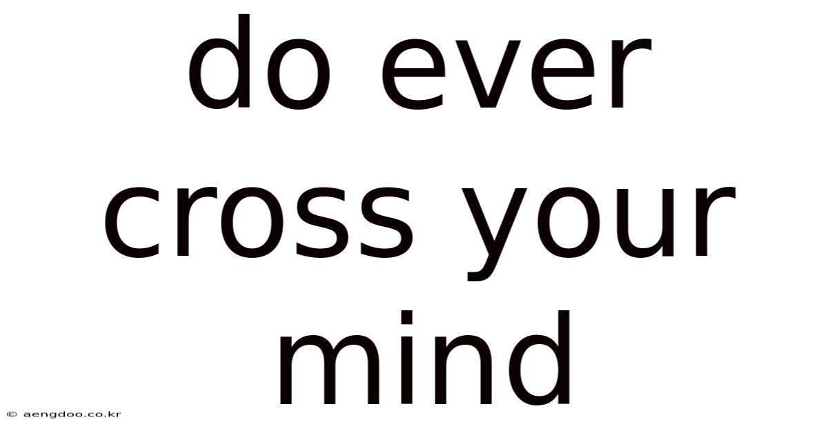 Do Ever Cross Your Mind