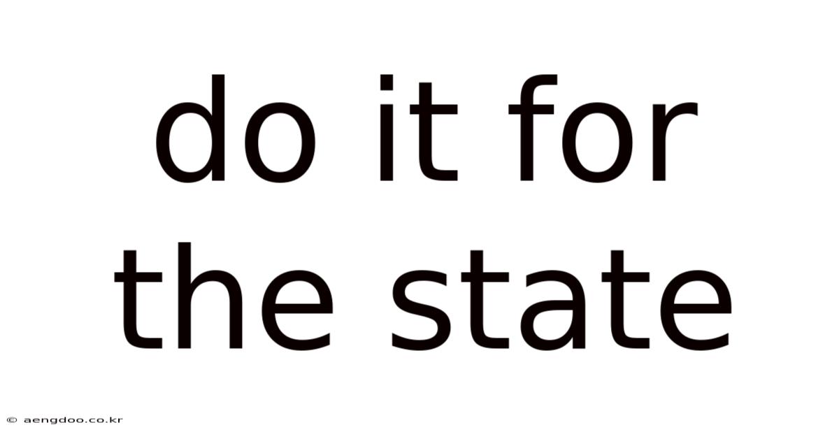 Do It For The State