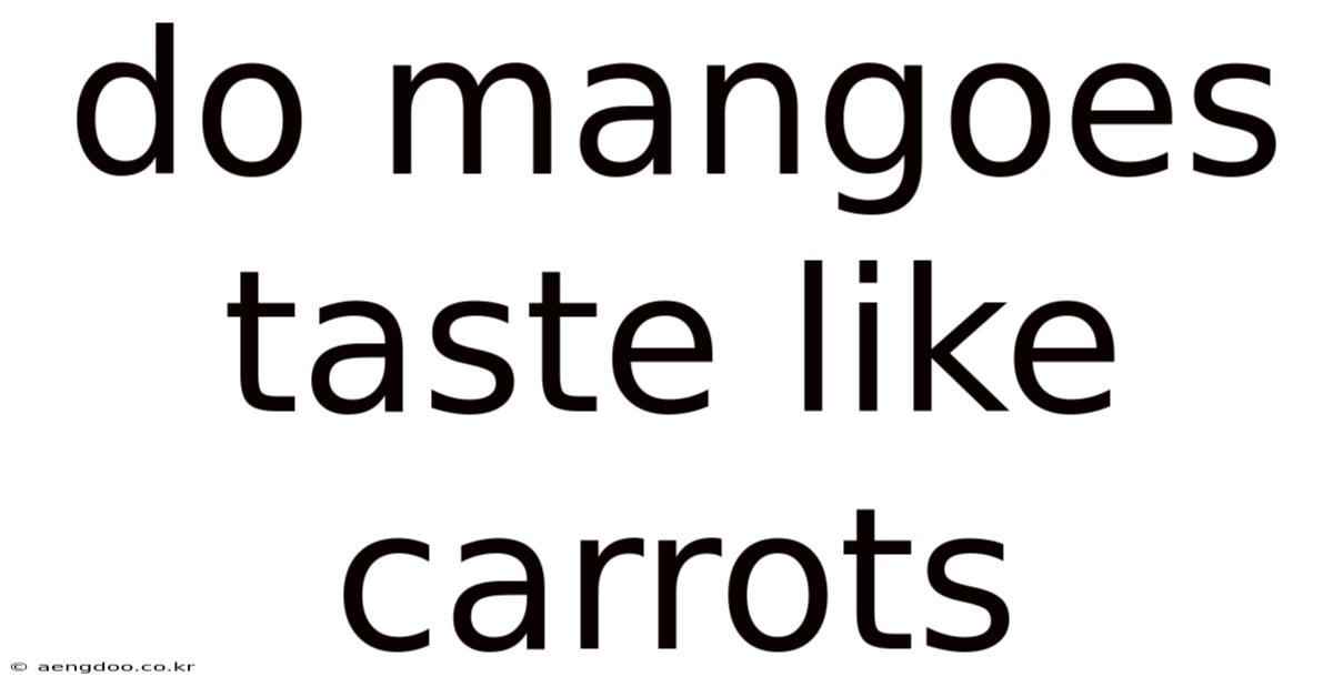 Do Mangoes Taste Like Carrots