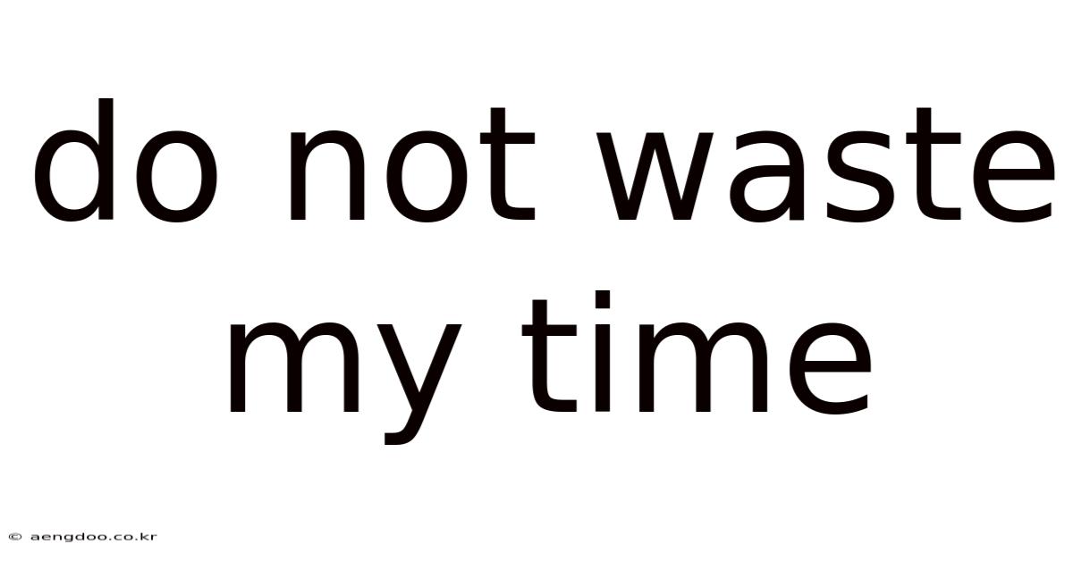 Do Not Waste My Time