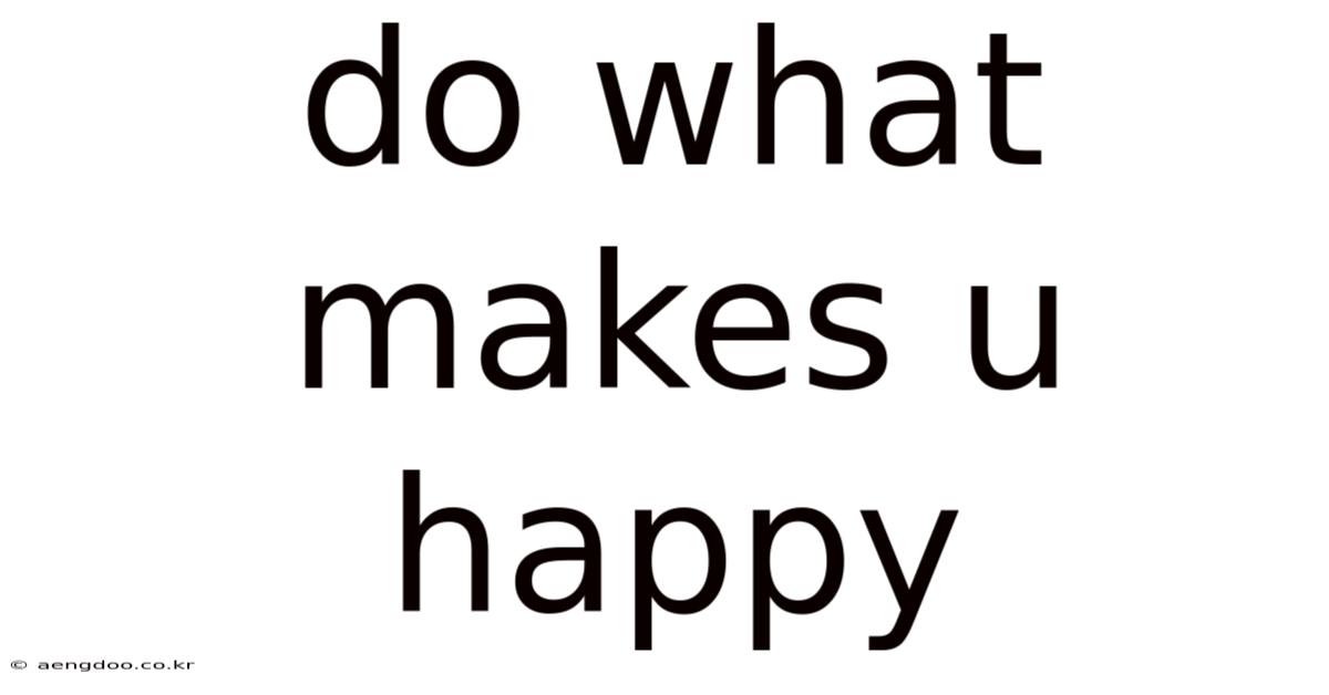 Do What Makes U Happy