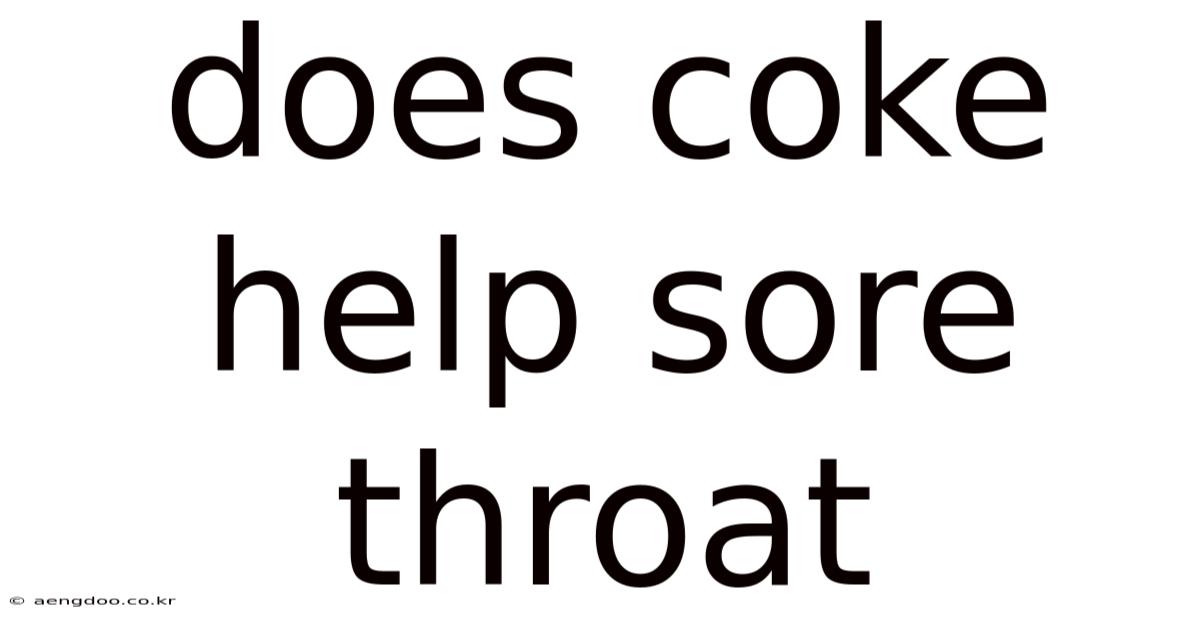 Does Coke Help Sore Throat