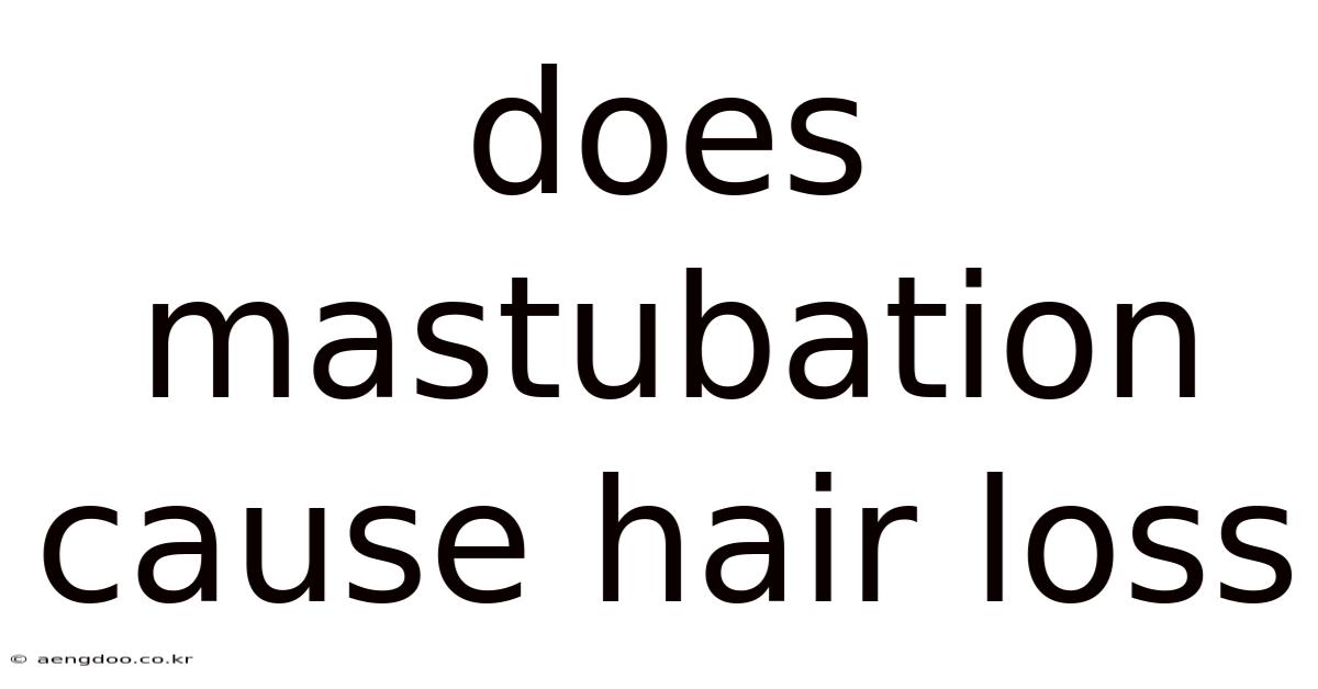 Does Mastubation Cause Hair Loss
