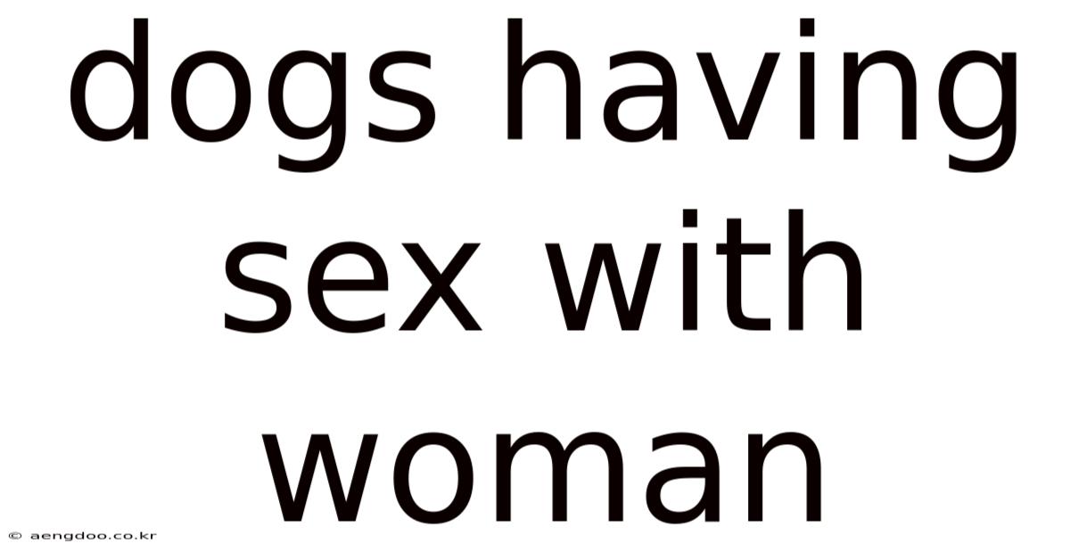 Dogs Having Sex With Woman