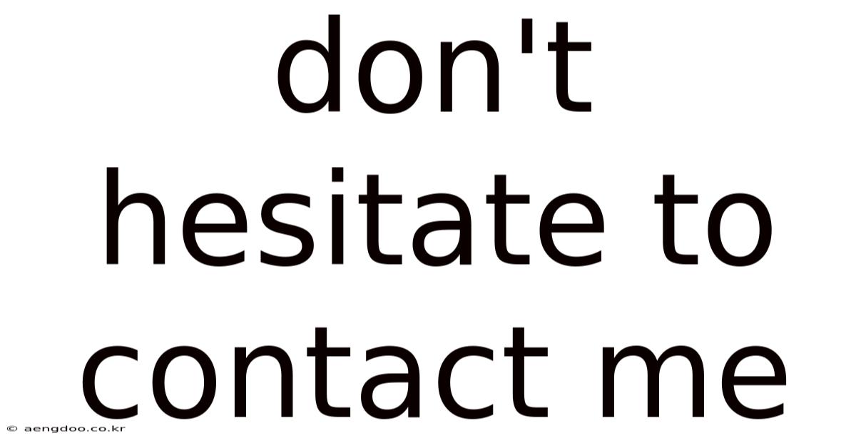 Don't Hesitate To Contact Me