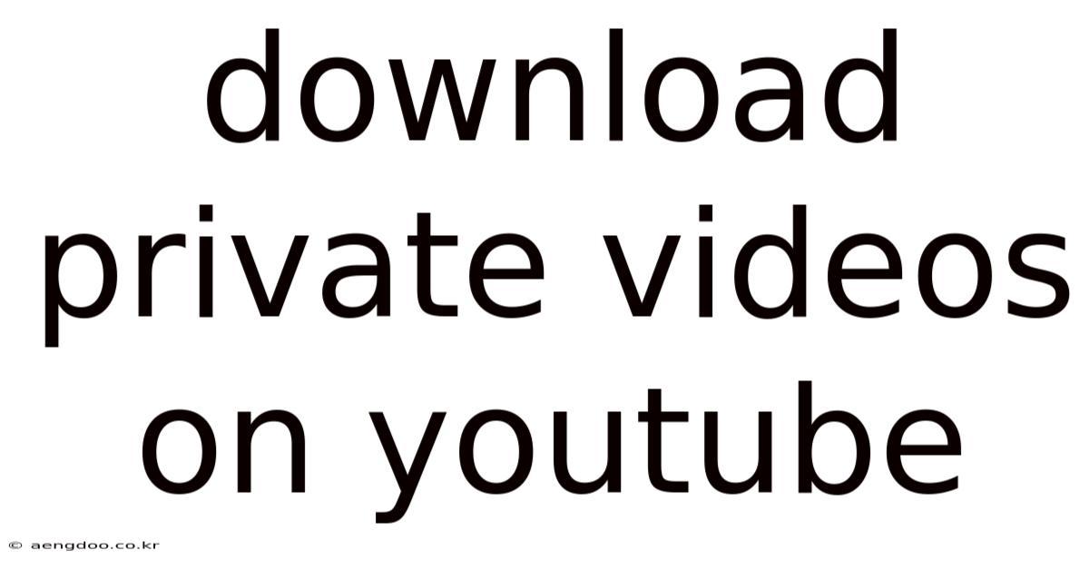 Download Private Videos On Youtube