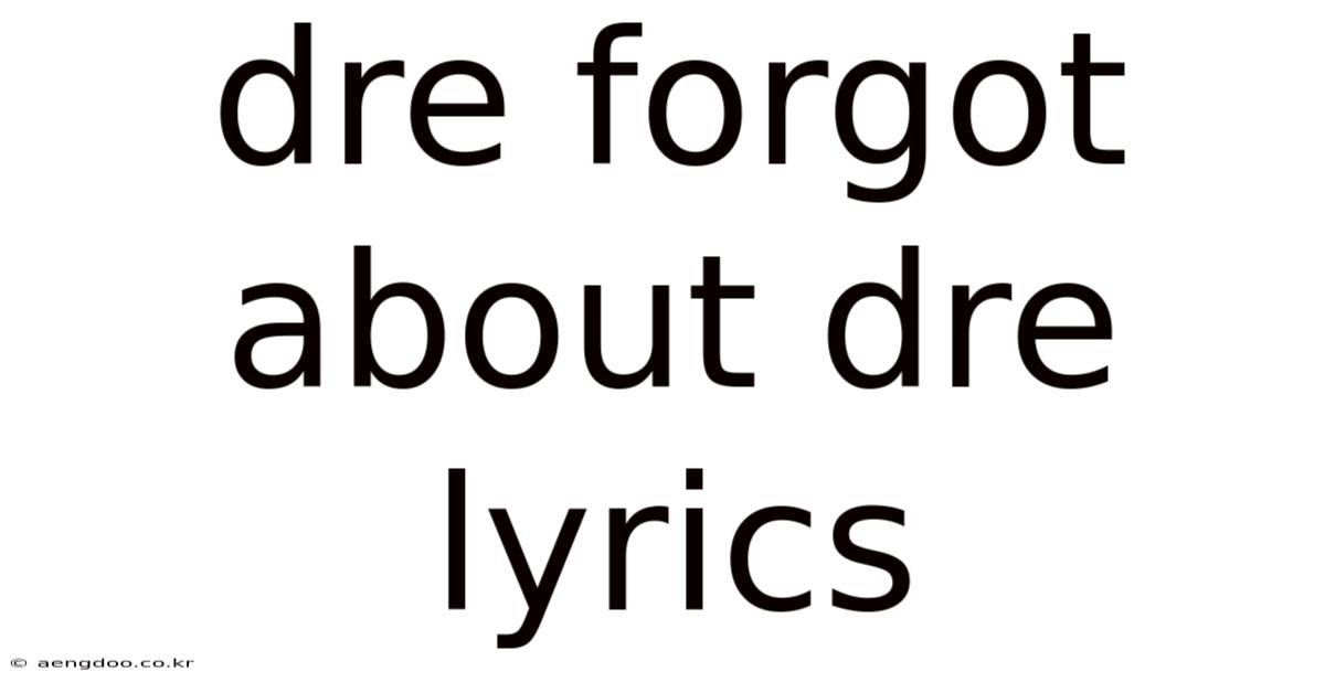 Dre Forgot About Dre Lyrics
