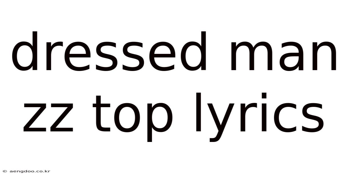Dressed Man Zz Top Lyrics