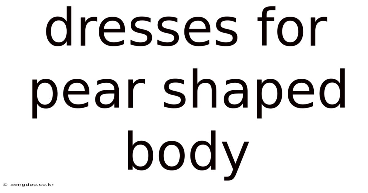 Dresses For Pear Shaped Body