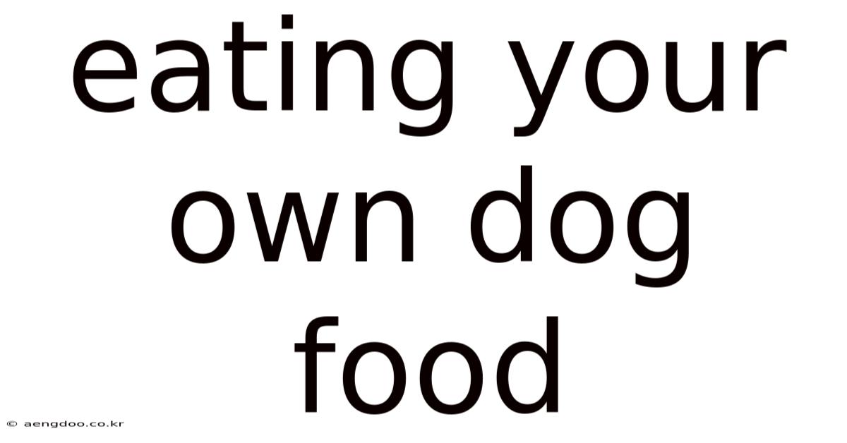 Eating Your Own Dog Food