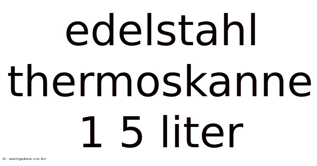 Edelstahl Thermoskanne 1 5 Liter