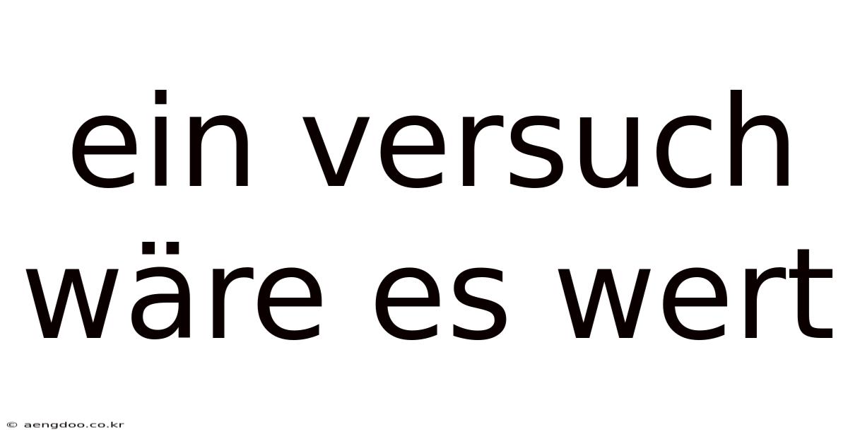 Ein Versuch Wäre Es Wert